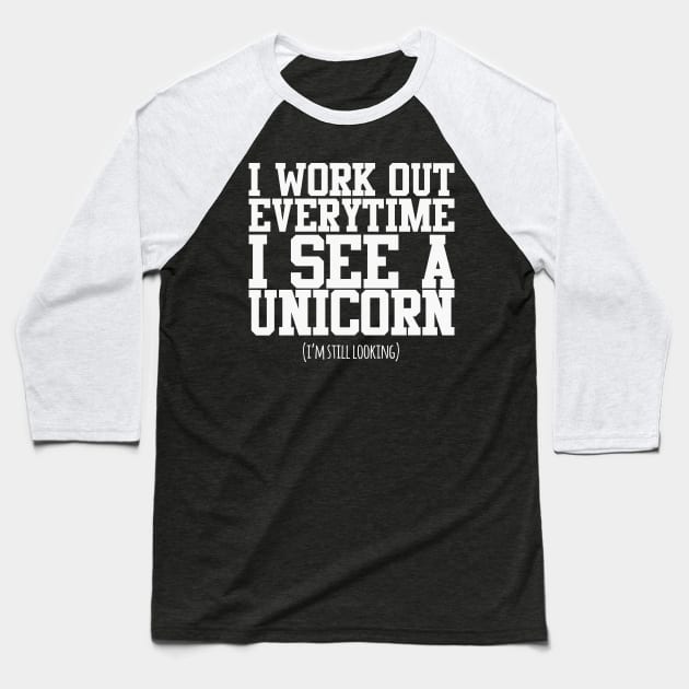 I Workout Everytime I See A Unicorn Baseball T-Shirt by thingsandthings